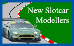 New Slot Car Modellers - A slot car website for people new to the hobby. Supplying practical slot car advice and information to slot car modellers and racers as they develop their slot car hobby.